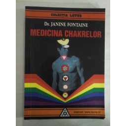  MEDICINA  CHAKRELOR  -  JANINE  FONTAINE  -  Bucuresti Editura Lotus, 1999 